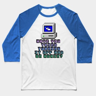 Have You Tried Turning It On And Off Again? Computer Geek Design Baseball T-Shirt